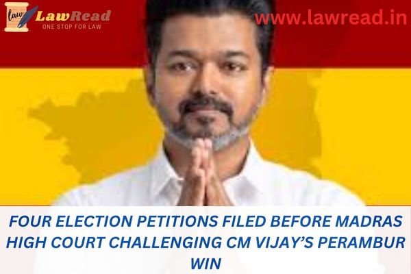 Four election petitions filed before Madras High Court challenging CM Vijay’s Perambur win