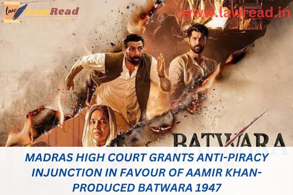 Madras High Court grants anti-piracy injunction in favour of Aamir Khan-produced Batwara 1947