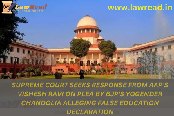 Supreme Court seeks response from AAP’s Vishesh Ravi on plea by BJP's Yogender Chandolia alleging false education declaration