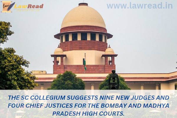 The SC Collegium suggests nine new judges and four chief justices for the Bombay and Madhya Pradesh High Courts